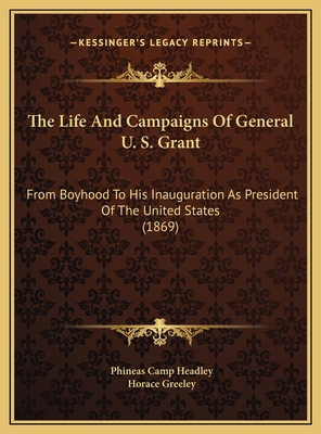 The Life And Campaigns Of General U. S. Grant: ... 1169826644 Book Cover