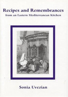 Recipes and Remembrances from an Eastern Mediterranean Kitchen: A Culinary Journey through Syria, Lebanon, and Jordan
