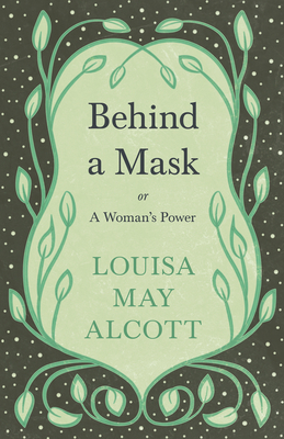 Behind A Mask;or, A Woman's Power 1528714164 Book Cover