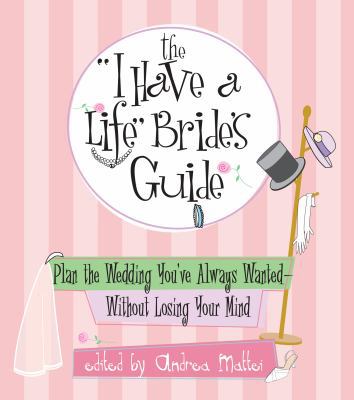 The I Have A Life Bride's Guide: Plan The Weddi... 1593371160 Book Cover