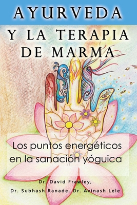 Ayurveda y la terapia de marma: Los puntos ener... [Spanish] 1494866080 Book Cover