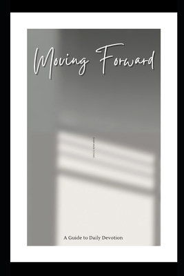 Moving Forward: A Guide to Daily Devotion B0CWCV12RD Book Cover