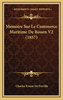 Memoire Sur Le Commerce Maritime de Rouen V2 (1... [French] 1166886840 Book Cover