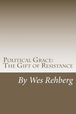 Political Grace: The Gift of Resistance 147015983X Book Cover