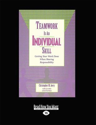 Teamwork Is an Individual Skill: Getting Your W... [Large Print] 1459626931 Book Cover
