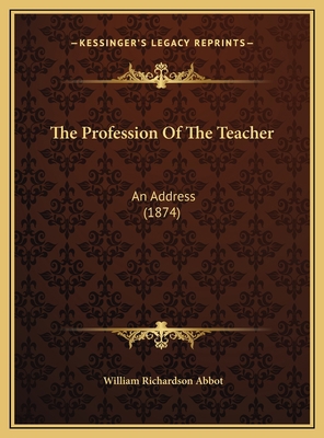 The Profession Of The Teacher: An Address (1874) 1169421121 Book Cover