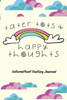 Tater Tots & Happy Thoughts Intermittent Fastin... 1708479651 Book Cover