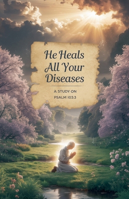 He Heals All Your Diseases B0F5D3LN3D Book Cover