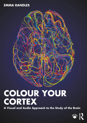Colour Your Cortex: A Visual and Audio Approach... 1032643161 Book Cover