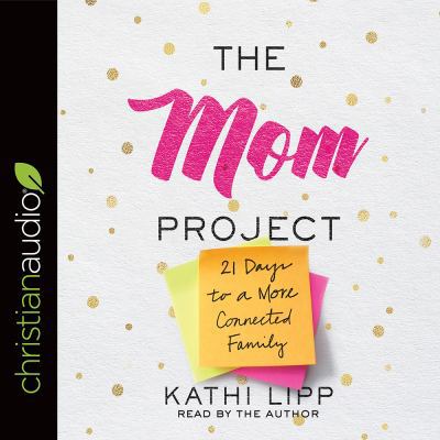 The Mom Project: 21 Days to a More Connected Fa... 1545904138 Book Cover