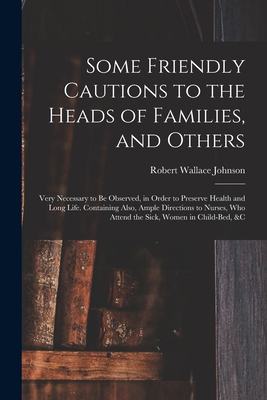 Some Friendly Cautions to the Heads of Families... 101416902X Book Cover