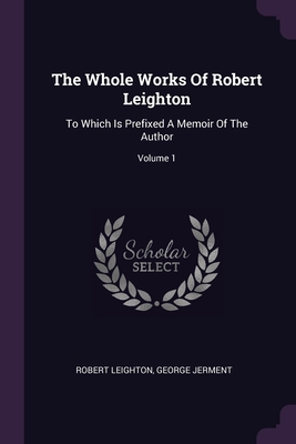 The Whole Works Of Robert Leighton: To Which Is... 1378846842 Book Cover