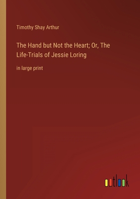 The Hand but Not the Heart; Or, The Life-Trials... 336833378X Book Cover