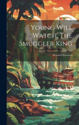 Young Will Watch, The Smuggler King: Beautifull... 1019645296 Book Cover