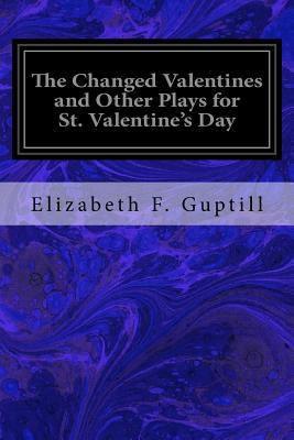 The Changed Valentines and Other Plays for St. ... 1974523780 Book Cover