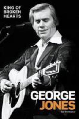 George Jones: King of Broken Hearts 1479010081 Book Cover