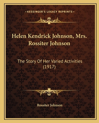 Helen Kendrick Johnson, Mrs. Rossiter Johnson: ... 1165369486 Book Cover