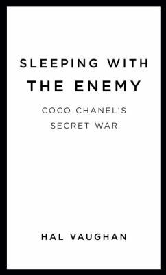 Sleeping with the Enemy: Coco Chanel's Secret War 0307592634 Book Cover