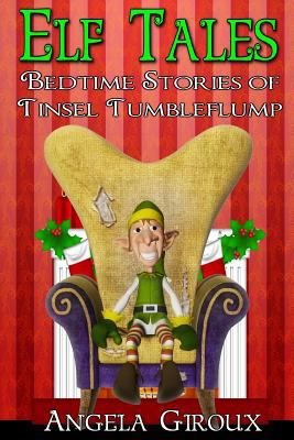 Elf Tales: Bedtime Stories of Tinsel Tumbleflum... 1481129589 Book Cover