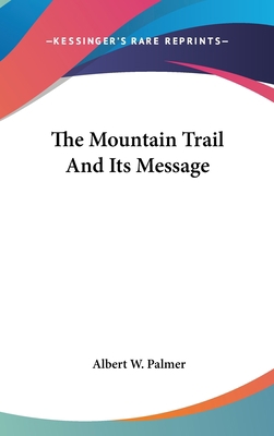 The Mountain Trail And Its Message 0548432392 Book Cover