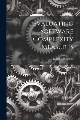 Evaluating Software Complexity Measures 1021286044 Book Cover