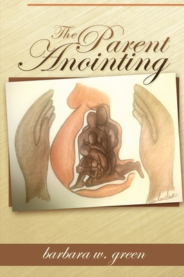 The Parent Anointing (Second Edition) 1493702327 Book Cover