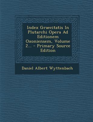 Index Graecitatis In Plutarchi Opera Ad Edition... [Latin] 1294119117 Book Cover