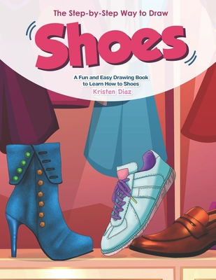 The Step-by-Step Way to Draw Shoes: A Fun and E... 1689039272 Book Cover