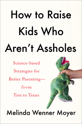 How to Raise Kids Who Aren't Assholes: Science-... 0593086937 Book Cover