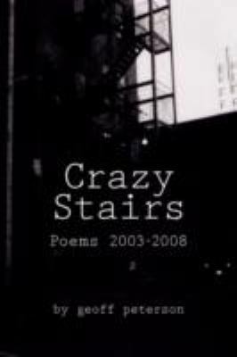 Crazy Stairs: Poems 2003-2008 1434385639 Book Cover