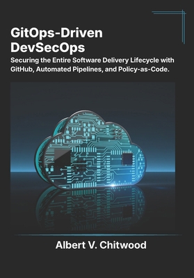 GitOps-Driven DevSecOps: Securing the Entire So... B0GZVV8H9N Book Cover