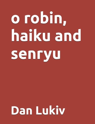 o robin, haiku and senryu B08FXJZ7JM Book Cover