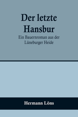 Der letzte Hansbur: Ein Bauernroman aus der Lün... [German] 9356709696 Book Cover