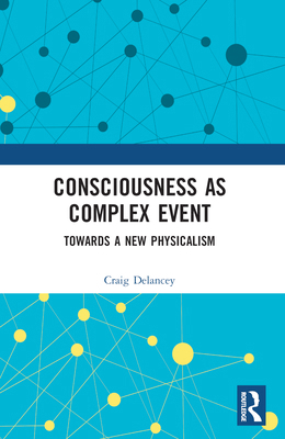 Consciousness as Complex Event: Towards a New P... 1032341319 Book Cover