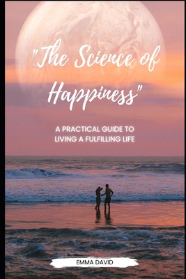 "The Science of Happiness": A Practical Guide t... B0C4WTNJLB Book Cover