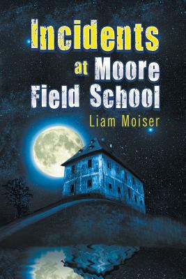 Incidents at Moore Field School 1612042791 Book Cover