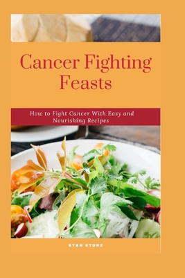 Cancer Fighting Feasts: How to Fight Cancer Wit... B0CN752FCY Book Cover