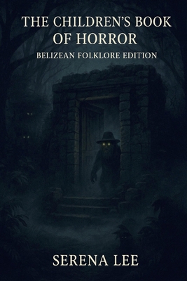 The Children's Book of Horror: Belizean Folklor... B0FCB3NB3L Book Cover