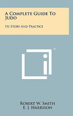 A Complete Guide To Judo: Its Story And Practice 1258008319 Book Cover
