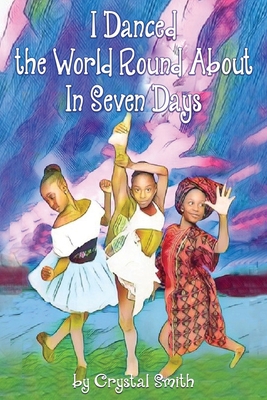 I Danced the World Round About in Seven Days [Large Print] 0578741083 Book Cover