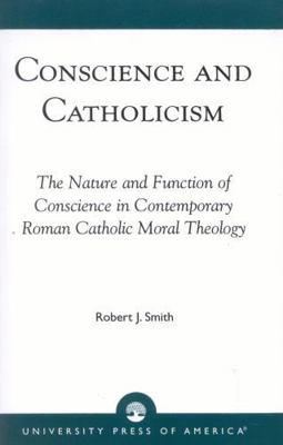 Conscience and Catholicism: The Nature and Func... 0761810374 Book Cover