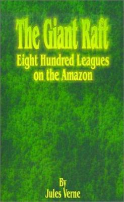 The Giant Raft: Eight Hundred Leagues on the Am... 1589630807 Book Cover