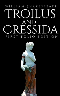 Troilus and Cressida: First Folio Edition B0858V3VZ1 Book Cover