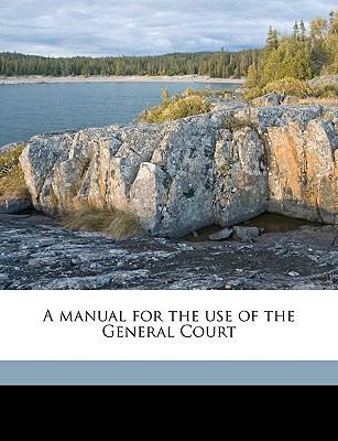A manual for the use of the General Court Volum... 1175273554 Book Cover