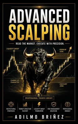 Advanced Scalping: Read the Market. Execute wit... B0GZ9M4NCH Book Cover