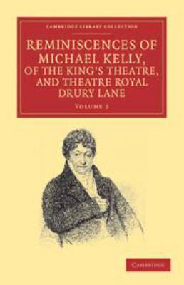 Reminiscences of Michael Kelly, of the King's T... 1139105590 Book Cover