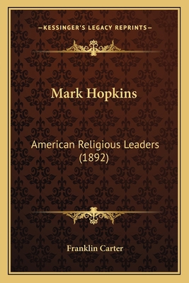 Mark Hopkins: American Religious Leaders (1892) 1164934619 Book Cover