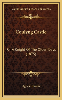 Coulyng Castle: Or a Knight of the Olden Days (... 1164781960 Book Cover