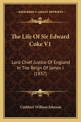 The Life Of Sir Edward Coke V1: Lord Chief Just... 1165692058 Book Cover