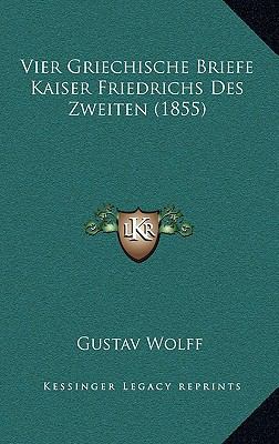 Vier Griechische Briefe Kaiser Friedrichs Des Z... [German] 1168781205 Book Cover